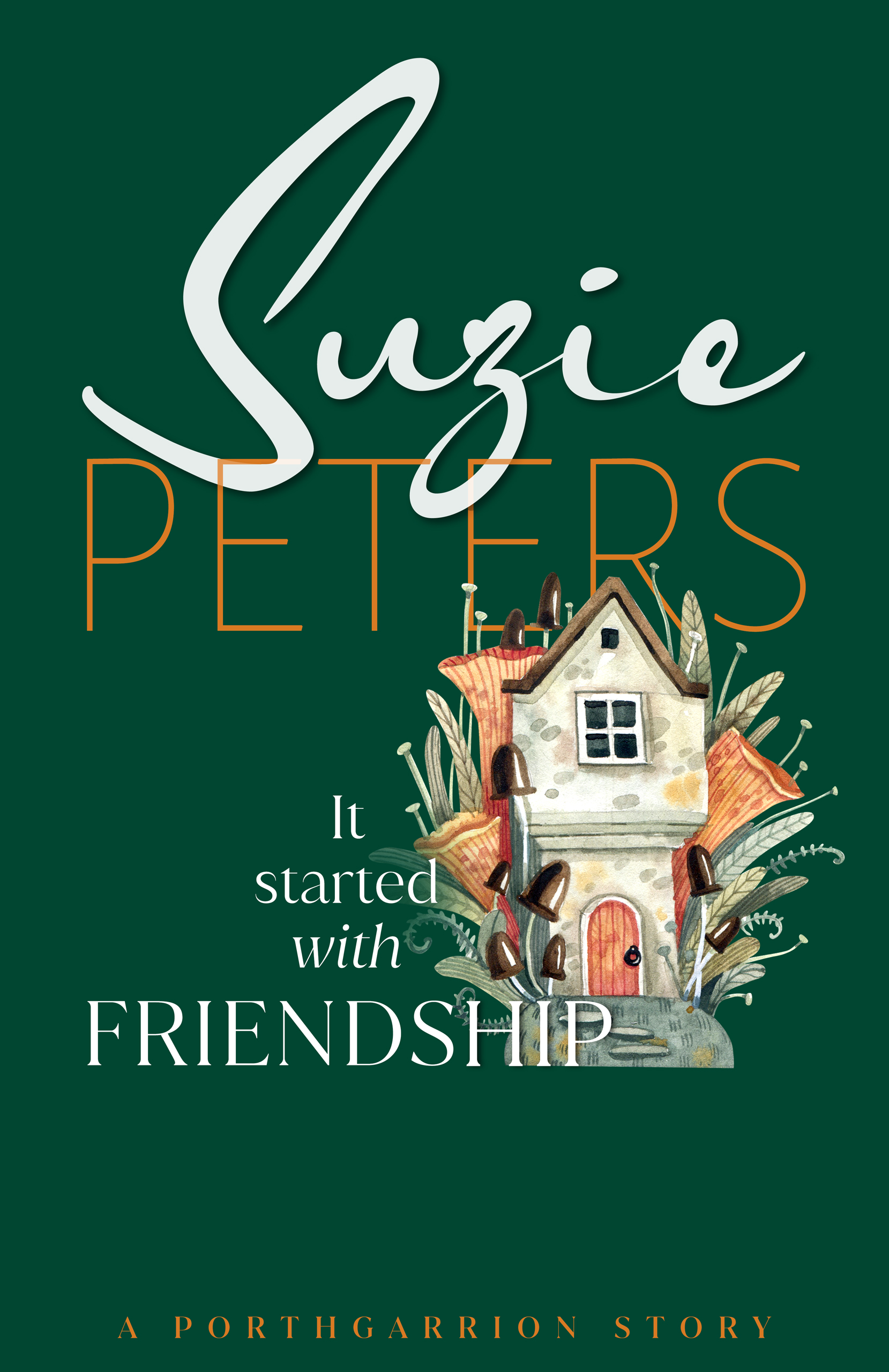 Porthgarrion Series: It Started with Friendship by Suzie Peters.
